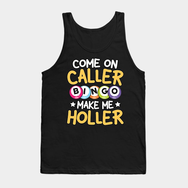 Come On Caller Make Me Holler -Bingo Tank Top by AngelBeez29